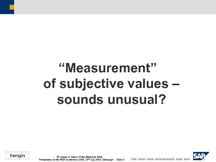 “Measurement” of subjective values – sounds unusual? ã Jürgen H. Daum / Peter Bretscher