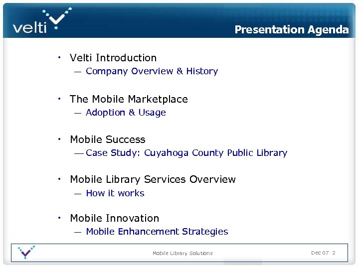 Presentation Agenda • Velti Introduction ― Company Overview & History • The Mobile Marketplace