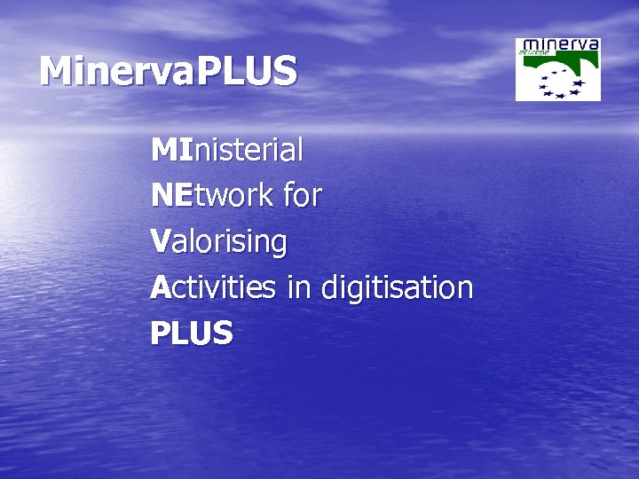 Minerva. PLUS MInisterial NEtwork for Valorising Activities in digitisation PLUS 