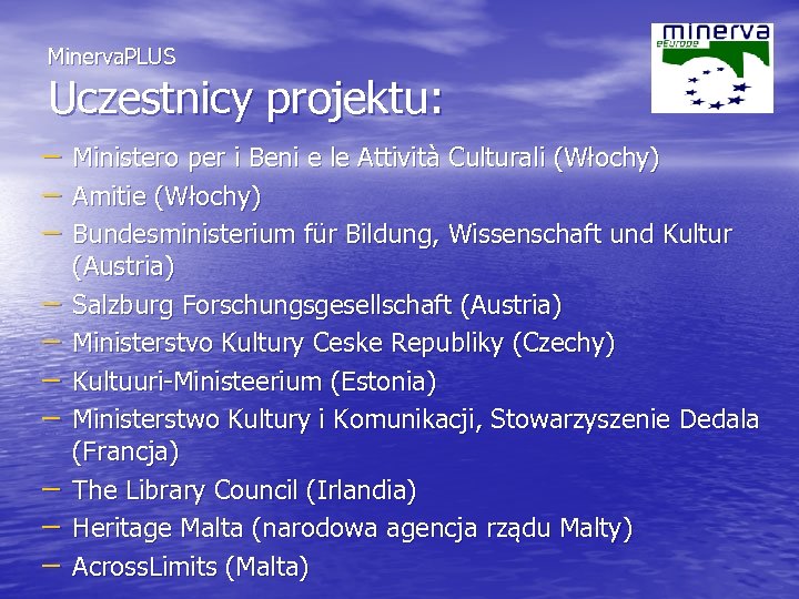 Minerva. PLUS Uczestnicy projektu: – – – – – Ministero per i Beni e