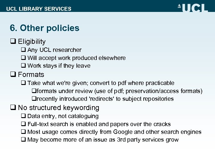 UCL LIBRARY SERVICES 6. Other policies q Eligibility q Any UCL researcher q Will