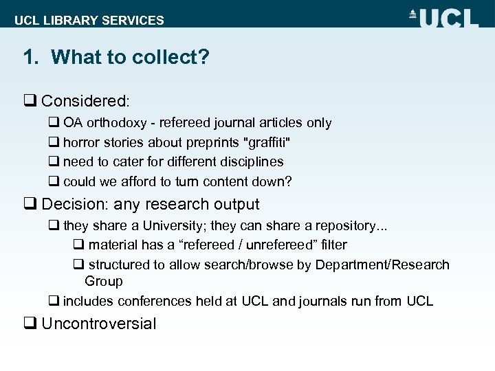 UCL LIBRARY SERVICES 1. What to collect? q Considered: q OA orthodoxy - refereed