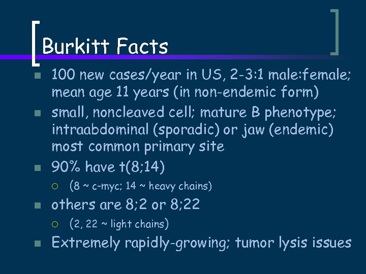 Burkitt Facts n n n 100 new cases/year in US, 2 -3: 1 male: