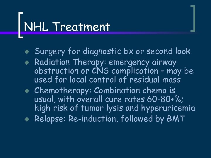NHL Treatment u u Surgery for diagnostic bx or second look Radiation Therapy: emergency