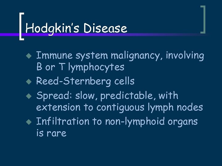 Hodgkin’s Disease u u Immune system malignancy, involving B or T lymphocytes Reed-Sternberg cells