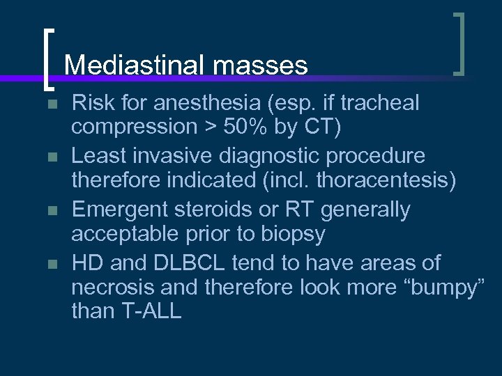 Mediastinal masses n n Risk for anesthesia (esp. if tracheal compression > 50% by