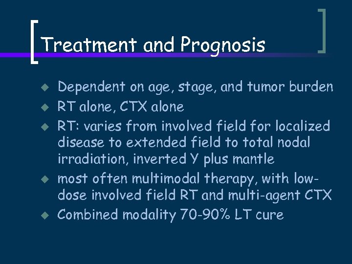 Treatment and Prognosis u u u Dependent on age, stage, and tumor burden RT