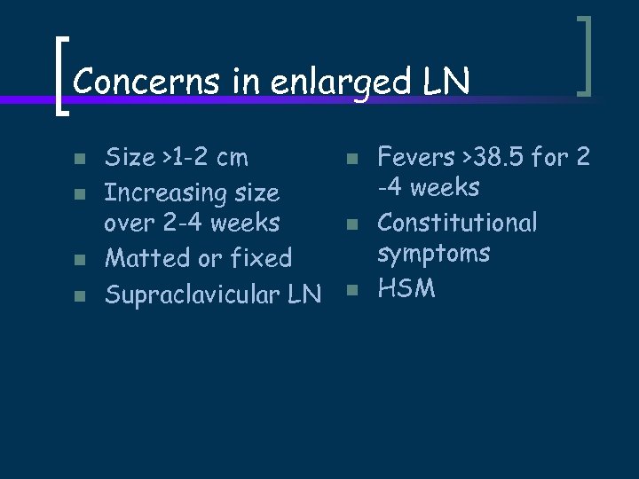 Concerns in enlarged LN n n Size >1 -2 cm Increasing size over 2