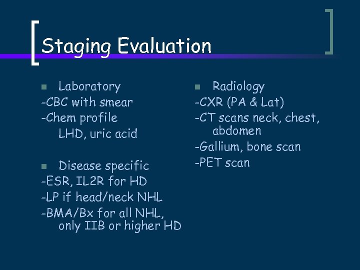 Staging Evaluation Laboratory -CBC with smear -Chem profile LHD, uric acid n Disease specific