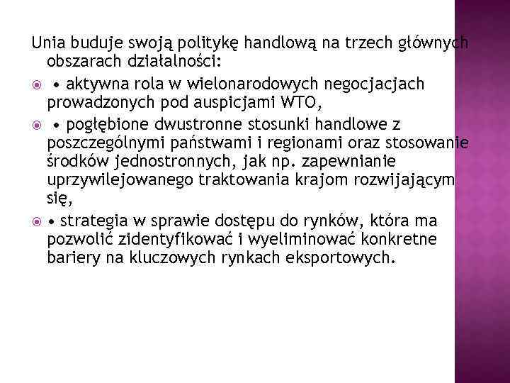 Unia buduje swoją politykę handlową na trzech głównych obszarach działalności: • aktywna rola w