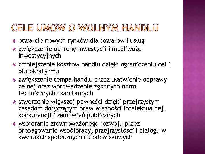  otwarcie nowych rynków dla towarów i usług zwiększenie ochrony inwestycji i możliwości inwestycyjnych