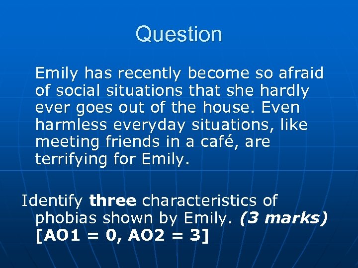 Question Emily has recently become so afraid of social situations that she hardly ever