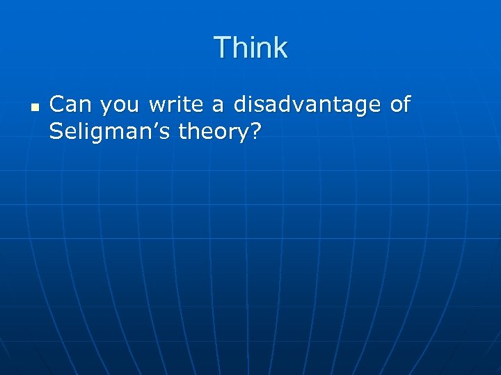 Think n Can you write a disadvantage of Seligman’s theory? 