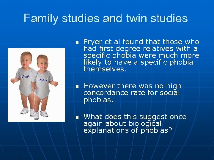Family studies and twin studies n n n Fryer et al found that those
