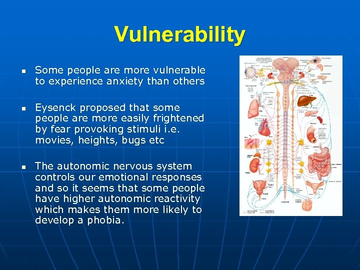 Vulnerability n n n Some people are more vulnerable to experience anxiety than others