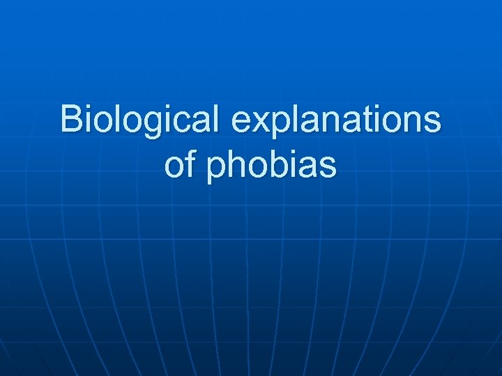 Biological explanations of phobias 