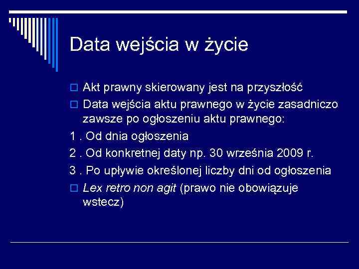 Data wejścia w życie o Akt prawny skierowany jest na przyszłość o Data wejścia