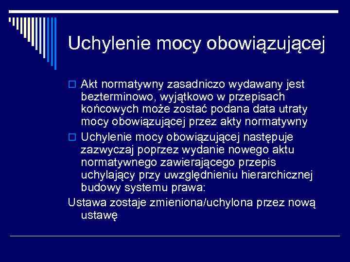 Uchylenie mocy obowiązującej o Akt normatywny zasadniczo wydawany jest bezterminowo, wyjątkowo w przepisach końcowych