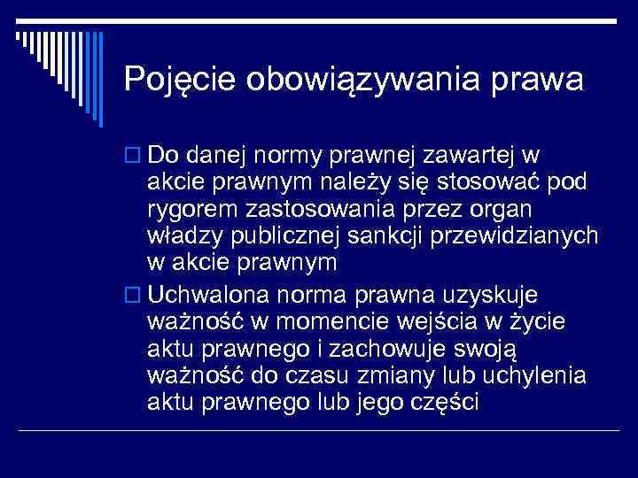 Pojęcie obowiązywania prawa o Do danej normy prawnej zawartej w akcie prawnym należy się