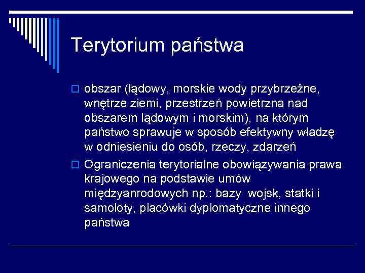 Terytorium państwa o obszar (lądowy, morskie wody przybrzeżne, wnętrze ziemi, przestrzeń powietrzna nad obszarem