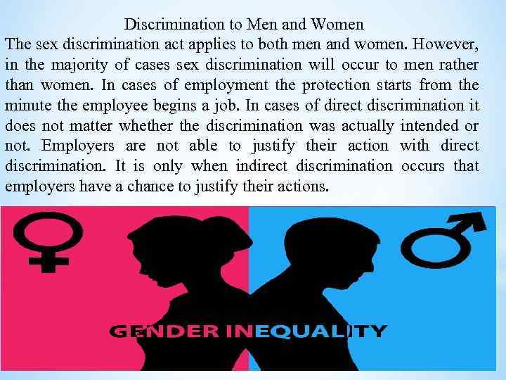 Discrimination to Men and Women The sex discrimination act applies to both men and