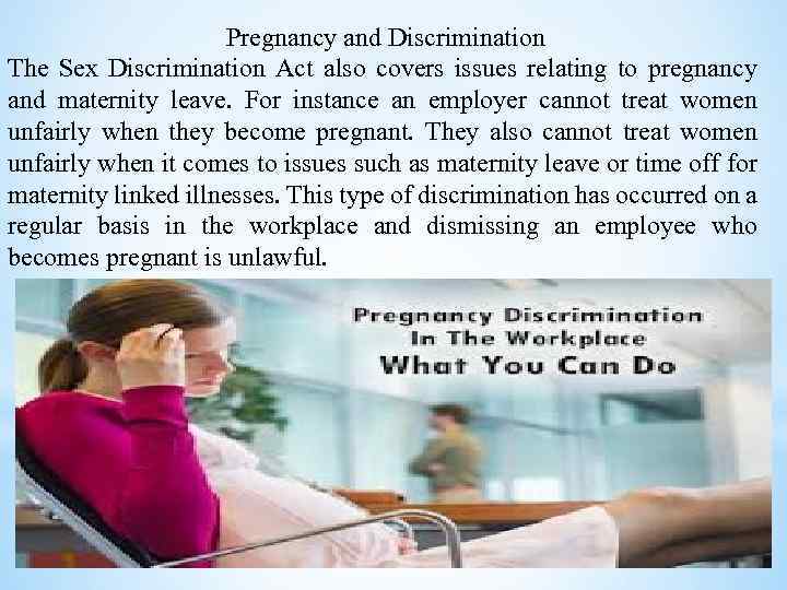 Pregnancy and Discrimination The Sex Discrimination Act also covers issues relating to pregnancy and