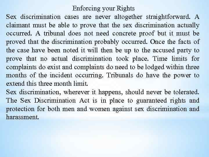 Enforcing your Rights Sex discrimination cases are never altogether straightforward. A claimant must be