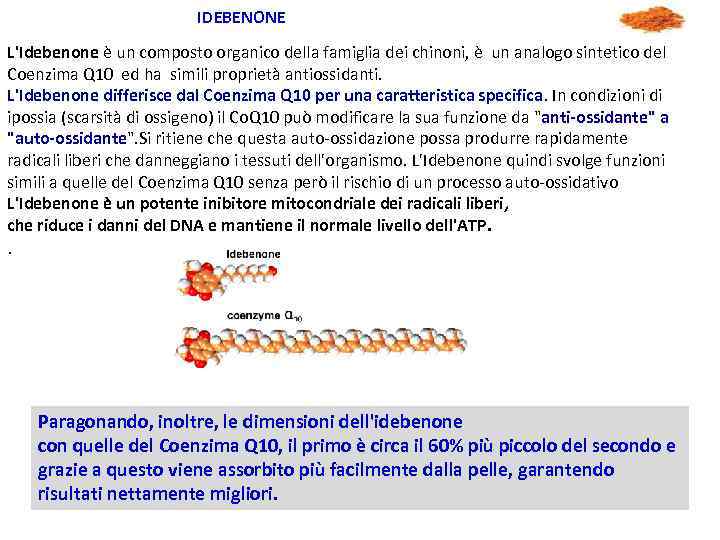 IDEBENONE L'Idebenone è un composto organico della famiglia dei chinoni, è un analogo sintetico