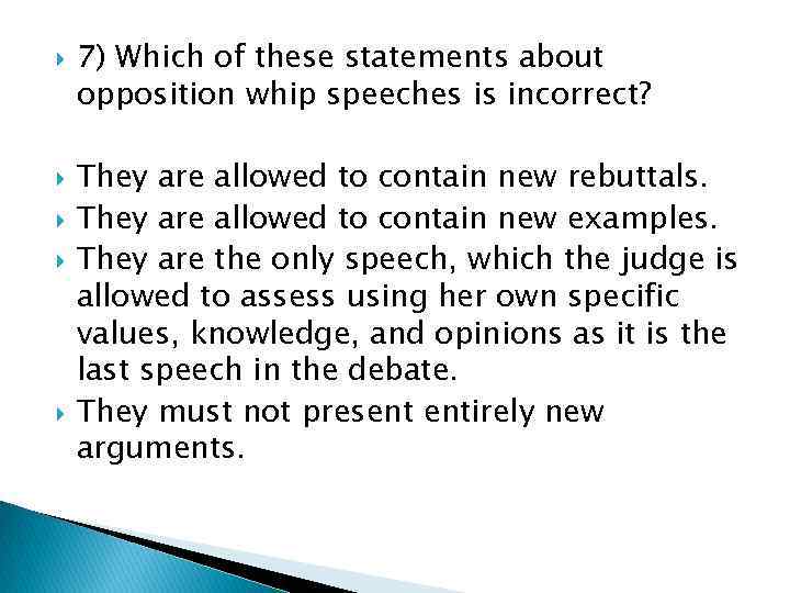  7) Which of these statements about opposition whip speeches is incorrect? They are