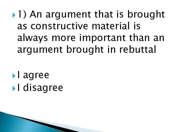  1) An argument that is brought as constructive material is always more important