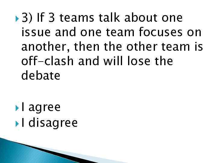  3) If 3 teams talk about one issue and one team focuses on