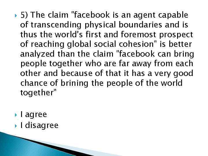  5) The claim "facebook is an agent capable of transcending physical boundaries and