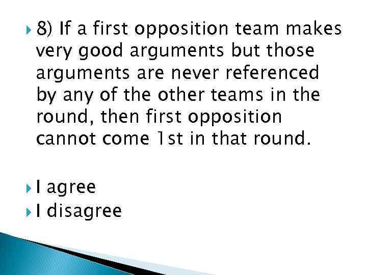  8) If a first opposition team makes very good arguments but those arguments