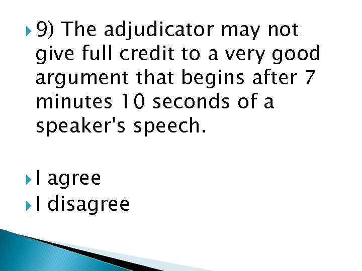  9) The adjudicator may not give full credit to a very good argument