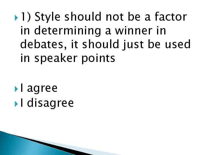  1) Style should not be a factor in determining a winner in debates,