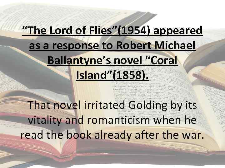 “The Lord of Flies”(1954) appeared as a response to Robert Michael Ballantyne’s novel “Coral