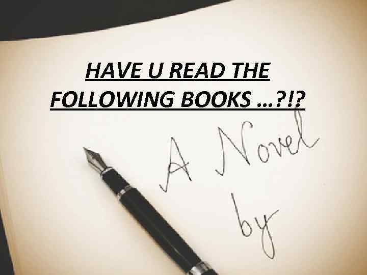 HAVE U READ THE FOLLOWING BOOKS …? !? 