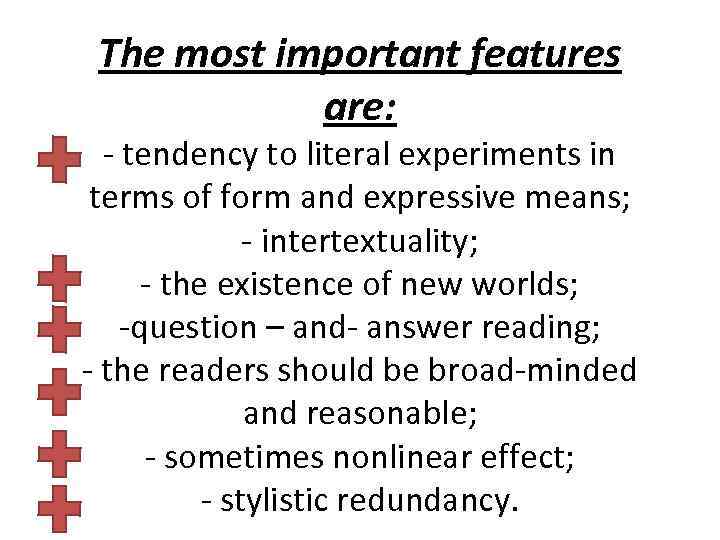 The most important features are: - tendency to literal experiments in terms of form