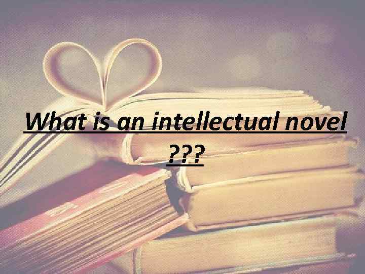 What is an intellectual novel ? ? ? 