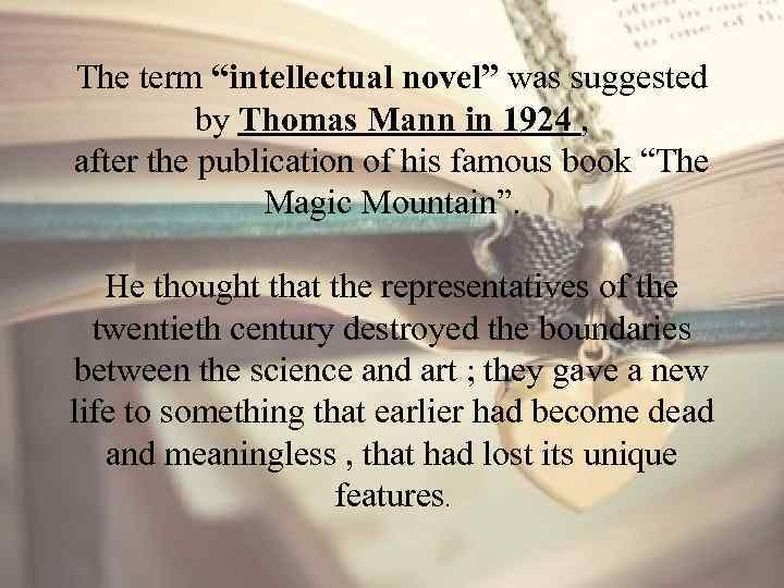 The term “intellectual novel” was suggested by Thomas Mann in 1924 , after the