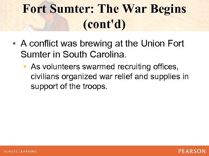 Fort Sumter: The War Begins (cont'd) • A conflict was brewing at the Union