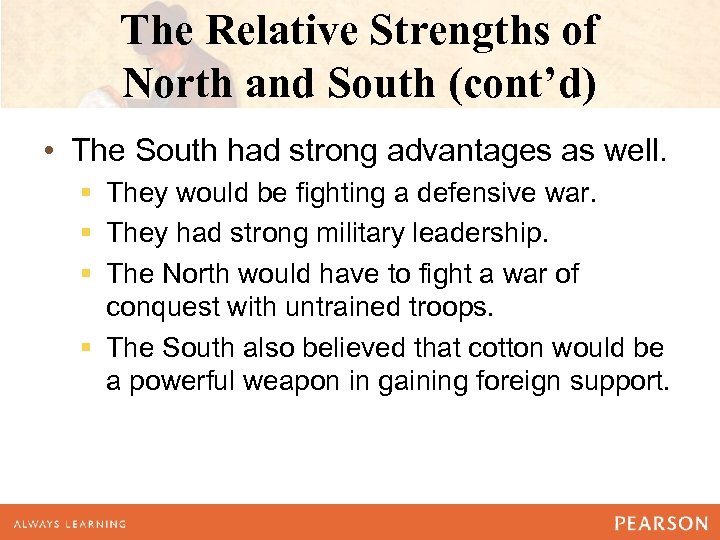 The Relative Strengths of North and South (cont’d) • The South had strong advantages