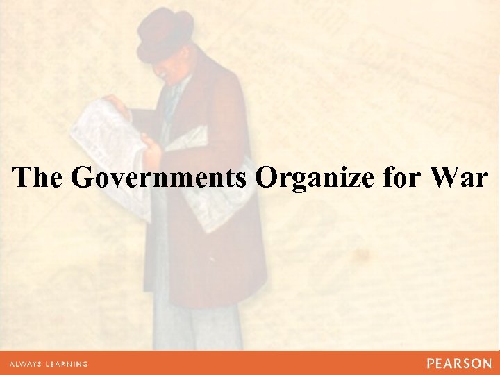 The Governments Organize for War 
