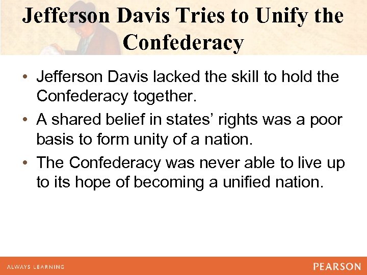 Jefferson Davis Tries to Unify the Confederacy • Jefferson Davis lacked the skill to