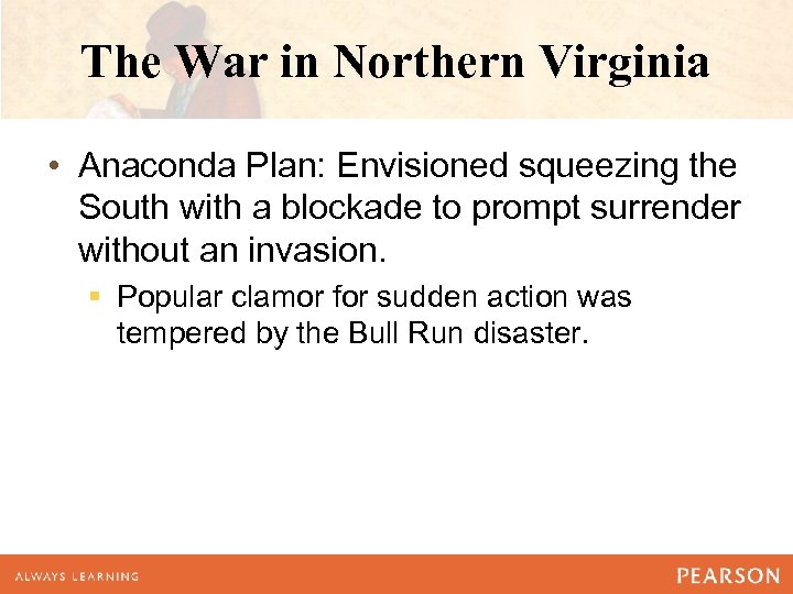 The War in Northern Virginia • Anaconda Plan: Envisioned squeezing the South with a