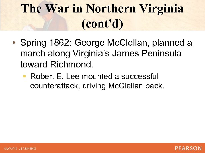 The War in Northern Virginia (cont'd) • Spring 1862: George Mc. Clellan, planned a