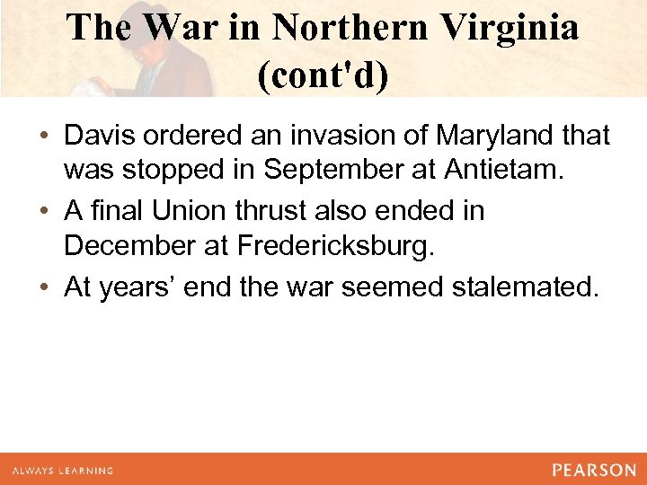 The War in Northern Virginia (cont'd) • Davis ordered an invasion of Maryland that