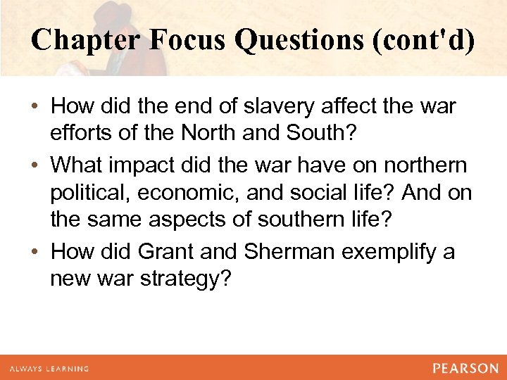 Chapter Focus Questions (cont'd) • How did the end of slavery affect the war