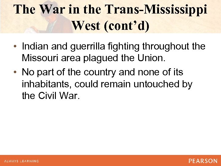 The War in the Trans-Mississippi West (cont’d) • Indian and guerrilla fighting throughout the