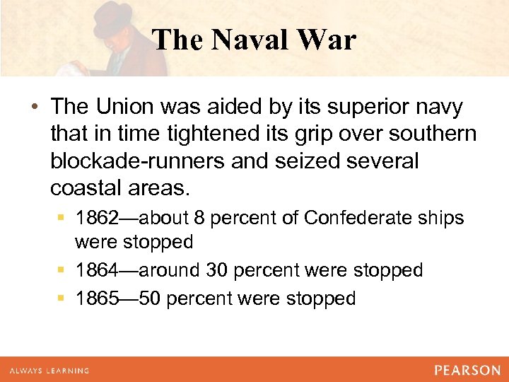 The Naval War • The Union was aided by its superior navy that in